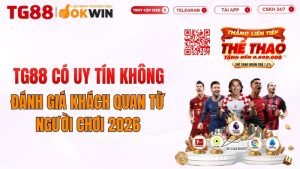 TG88 Có Uy Tín Không? Đánh Giá Khách Quan Từ Người Chơi 2026